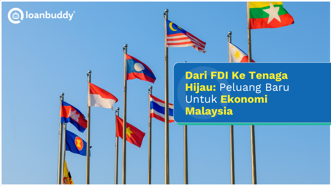 Dari FDI Ke Tenaga Hijau: Peluang Baru Untuk Ekonomi Malaysia