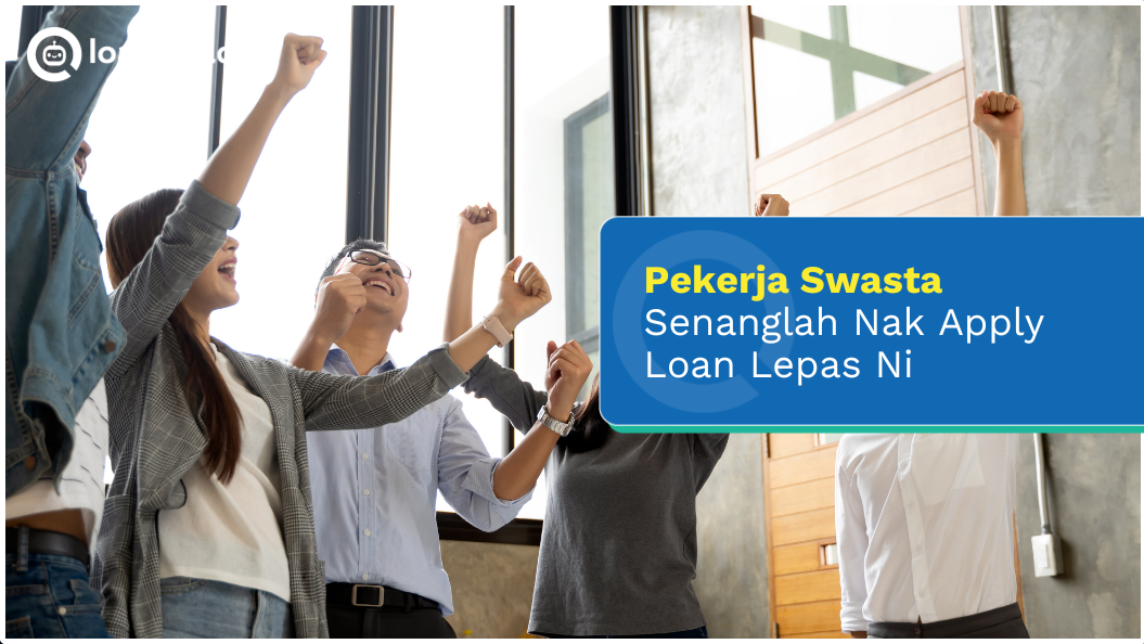 Pekerja Swasta Senanglah Nak Apply Loan Lepas Ni